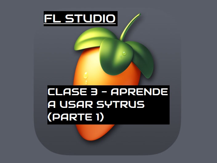 clase3flstudio - CLASE 3 - CURSO DE FL STUDIO - APRENDE A USAR SYTRUS (PARTE 1)